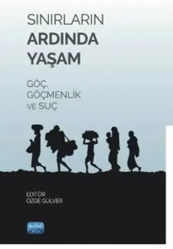 Sınırların Ardında Yaşam - Göç Göçmenlik ve Suç