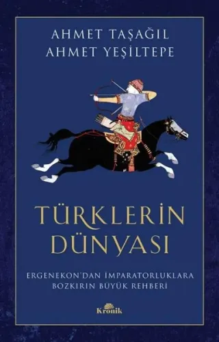 Türklerin Dünyası - Ergenekon'dan İmparatorluklara Bozkırın Büyük Rehberi