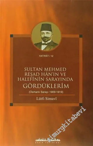 Sultan Mehmed Reşad Han'ın ve Halefinin Sarayında Gördüklerim ( Osmanlı Sarayı 1909 - 1919 ) -