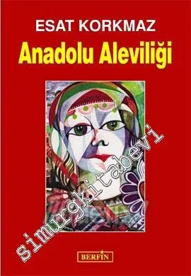 Anadolu Aleviliği: Felsefesi, İnancı, Öğretisi, Erkanı - 2009