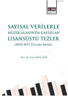 Sayısal Verilerle Müzik Alanında Çalışılan Lisansüstü Tezler (2010-2017 Yılları Arası)