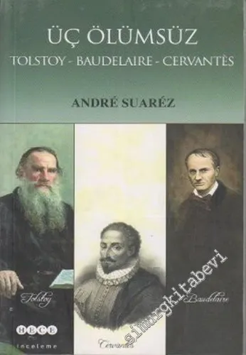 Üç Ölümsüz: Tolstoy - Baudelaire - Cervantes -