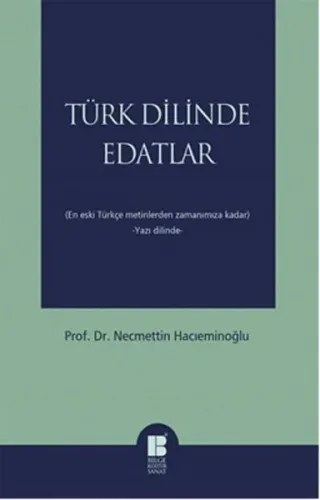 Türk Dilinde Edatlar; (En Eski Türkçe Metinlerden Zamanımıza Kadar)  -Yazı Dilinde-