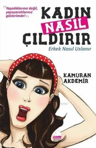 Kadın Nasıl Çıldırır Erkek Nasıl Uslanır