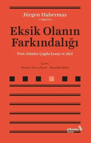 Eksik Olanın Farkındalığı - Post-Seküler Çağda İnanç ve Akıl