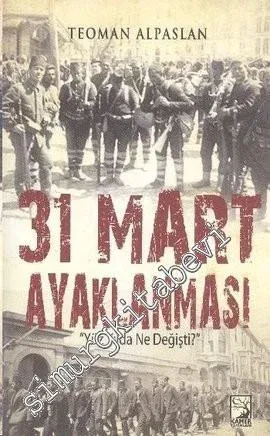 31 Mart Ayaklanması: Yüz Yılda Ne Değişti? -