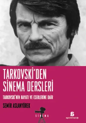 Tarkovski'den Sinema Dersleri; Tarkovskinin Hayatı ve Eserlerine Dair