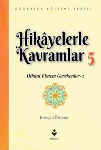 Hikâyelerle Kavramlar 5; (Dikkat Etmem Gerekenler 2)