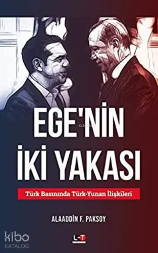 Ege'nin İki Yakası Türk Basınında Türk-Yunan İlişkileri