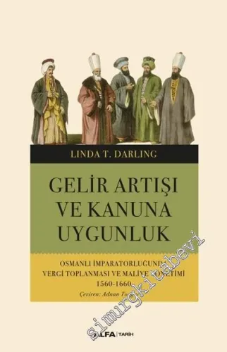 Gelir Artışı ve Kanuna Uygunluk: Osmanlı İmparatorluğunda Vergi Toplanması ve Maliye Yönetimi (1560 - 1660) -         2019