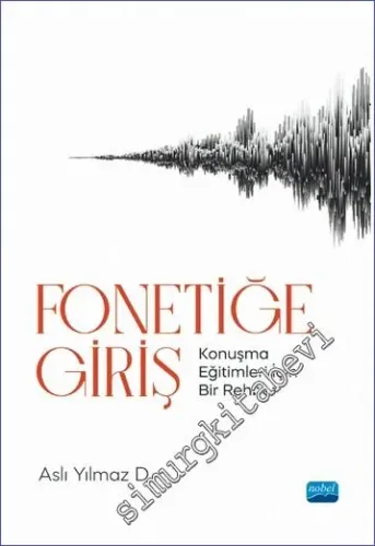Fonetiğe Giriş - Konuşma Eğitimleri İçin Bir Rehber -         2022