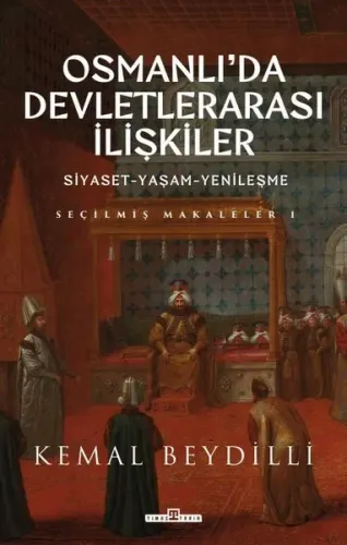Osmanlı'da Devletlerarası İlişkiler: Siyaset - Yaşam - Yenileşme - Seçilmiş Makaleler 1