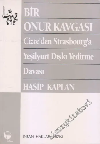 Bir Onur Kavgası: Cizre'den Strasbourg'a Yeşilyurt Dışkı Yedirme Davası -        1996