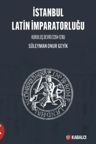 İstanbul Latin İmparatorluğu Kuruluş Devri 1204 1216