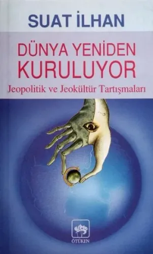 Dünya Yeniden Kuruluyor; Jeopolitik ve Jeokültür Tartışmaları