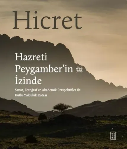 Hicret - Hazreti Peygamber’in İzinde;Sanat, Fotoğraf ve Akademik Perspektiflerle Kutlu Yolculuk Rotası