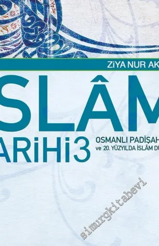 İslam Tarihi 3: Osmanlı Padişahları ve 20. Yüzyılda İslam Dünyası -        2011