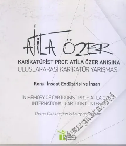 Atila Özer Uluslararası Karikatür Yarışması : Karikatürist Prof. Atila Özer Anısına : Konu : İnşaat Endüstrisi ve İnsan -        2016