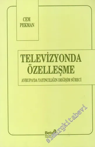 Televizyonda Özelleşme: Avrupa'da Yayıncılığın Değişim Süreci -