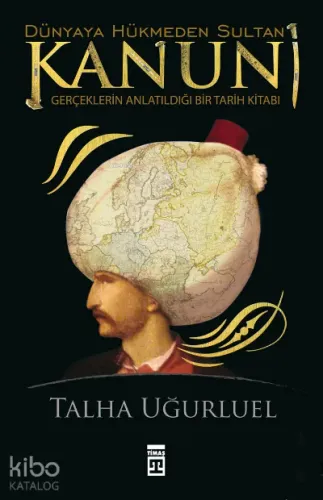 Dünyaya Hükmeden Sultan Kanuni Talha Uğurluel