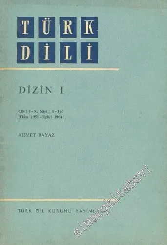 Türk Dili Dizin 1: Cilt I-X, Sayı 1-120 Ekim 1951 - Eylül 1961 -        1972