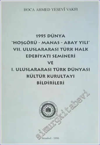 1995 Dünya Hoşgörü - Manas - Abay Yılı 7. Uluslararası Türk Halk Edebiyatı Semineri ve 1. Uluslararası Türk Dünyası Kültür Kurultayı Bildirileri -        1996