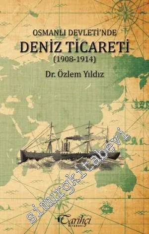 Osmanlı Devleti'nde Deniz Ticareti (1908 - 1914) -         2014