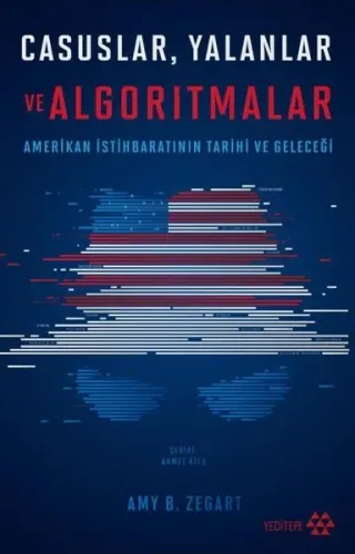 Casuslar Yalanlar ve Algoritmalar - Amerikan İstihbaratının Tarihi ve Geleceği