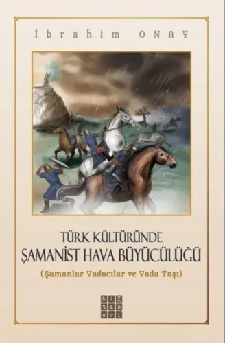 Türk Kültüründe Şamanist Hava Büyücülüğü;Şamanlar Yadacılar ve Yada Taşı