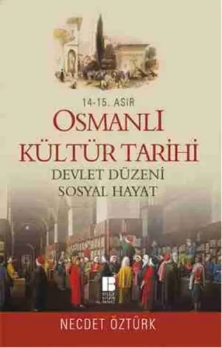 14. - 15. Asır Osmanlı Kültür Tarihi; Devlet Düzeni - Sosyal Hayat