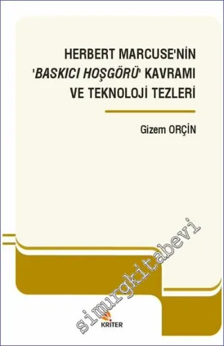 Herbert Marcuse'nin Baskıcı Hoşgörü Kavramı ve Teknoloji Tezleri  -         2021