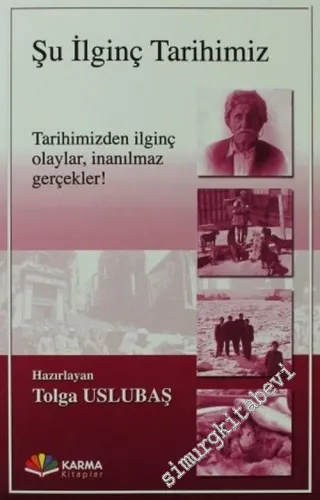 Şu İlginç Tarihimiz: Tarihimiz İlginç Olaylar, İnanılmaz Gerçekler -