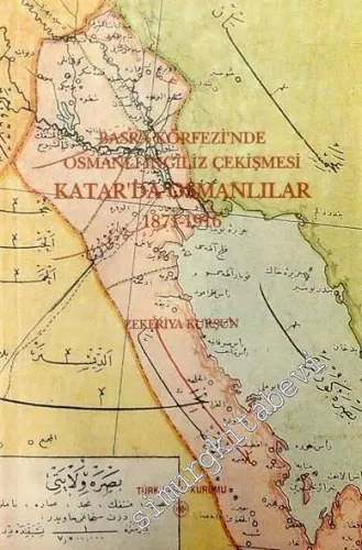 Basra Körfezi'nde Osmanlı - İngiliz Çekişmesi: Katar'da Osmanlılar 1871 - 1916 -