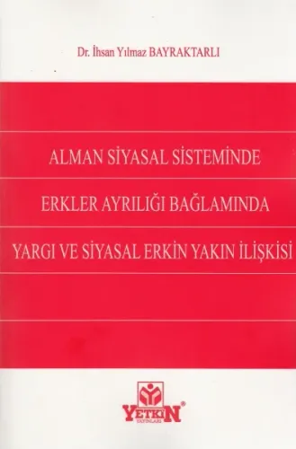 Alman Siyasal Sisteminde Erkler Ayrılığı Bağlamında Yargı Ve Siyasal Erkin Yakın İlişkisi