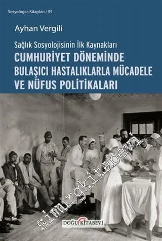 Sağlık Sosyolojisinin İlk Kaynakları - Cumhuriyet Döneminde Bulaşıcı Hastalıklarla Mücadele ve Nüfus Politikaları -         2020