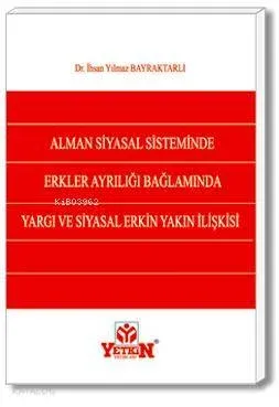Alman Siyasal Sisteminde Erkler Ayrılığı Bağlamında Yargı ve Siyasal Erkin Yakın İlişkisi