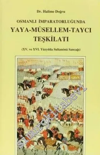 Osmanlı İmparatorluğunda Yaya - Müsellem - Taycı Teşkilatı (15. ve 16. Yüzyılda Sultanönü Sancağı) -         1990
