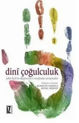 Dinî Çoğulculuk; John Hick'in Düşünceleri Etrafında Tartışmalar