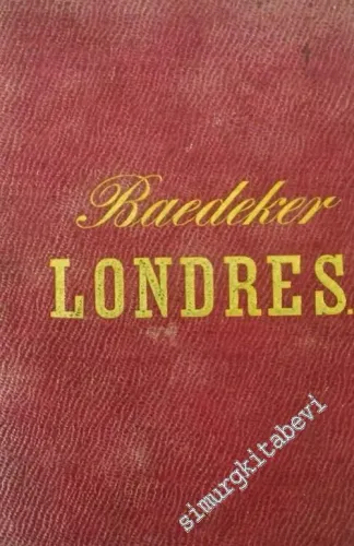 Londres: Manuel du Voyageur Suivie d'Excursions dans l'Angleterre du Sud, Le Duché de Galles et l'Ècose ainsi que des Routes du Continent en Angleterre -        1873