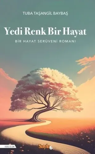 Yedi Renk Bir Hayat - Bir Hayat Serüveni Romanı