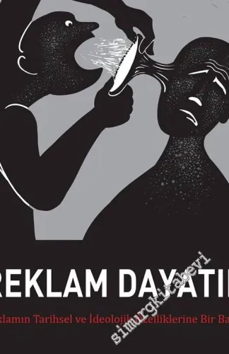 Reklam Dayatır: Reklamın Tarihsel ve İdeolojik Özelliklerine Bir Bakış -         2017