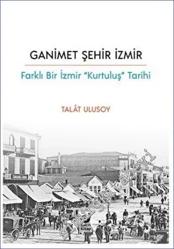 Ganimet Şehir İzmir / Farklı Bir İzmir “Kurtuluş” Tarihi -         2023