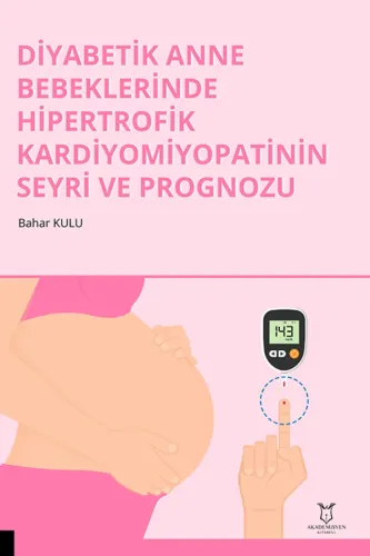 Diyabetik Anne Bebeklerinde Hipertrofik Kardiyomiyopatinin Seyri ve Prognozu