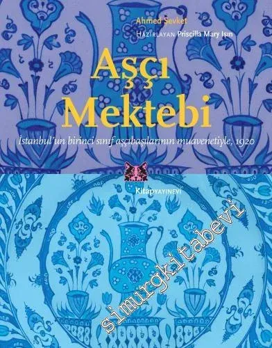 Aşçı Mektebi : İstanbul'un Birinci Sınıf Aşçıbaşılarının Muavenetiyle 1920 -         2021