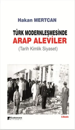 Türk Modernleşmesinde Arap Aleviler; Tarih Kimlik Siyaset