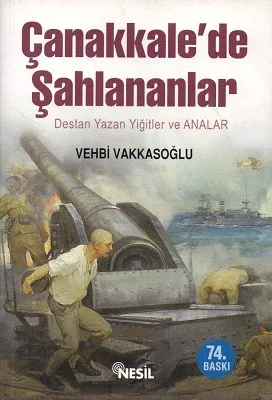 Çanakkale'de Şahlananlar Destan Yazan Yiğitler ve Anaları