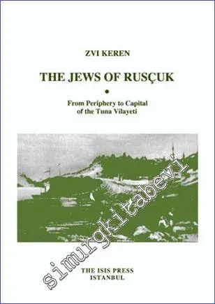 The Jews of Rusçuk : From Periphery to Capital of the Tuna Vilayeti -         2011