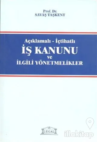 Açıklamalı - İçtihatlı İş Kanunu ve İlgili Yönetmelikler