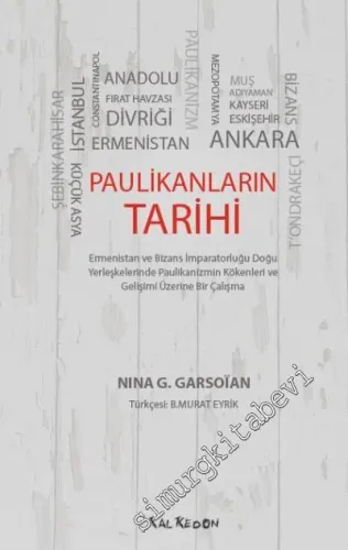Paulikanların Tarihi : Ermenistan ve Bizans İmparatorluğu Doğu Yerleşkelerinde Paulikanizmin Kökenleri ve Gelişimi Üzerine Bir Çalışma -