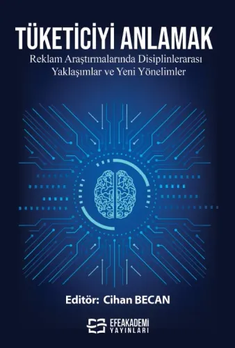 TÜKETİCİYİ ANLAMAK: Reklam Araştırmalarında Disiplinlerarası Yaklaşımlar ve Yeni Yönelimler
